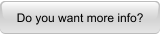 Do you want more info?